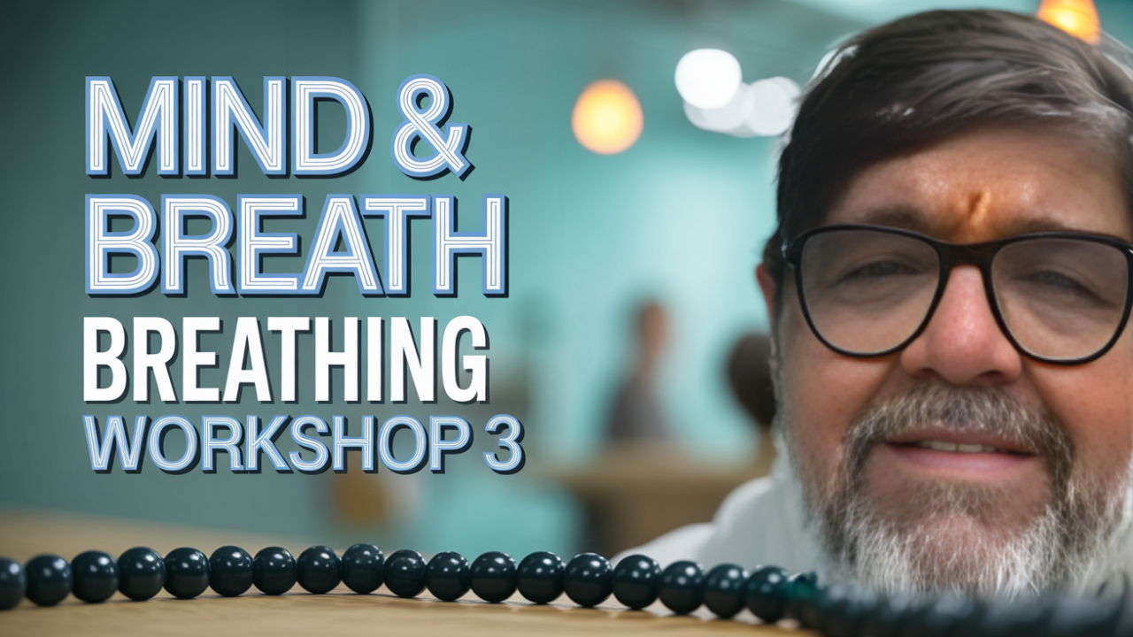 Mind & Breath – Breathing Workshop Session 3 by Krishna Guruji