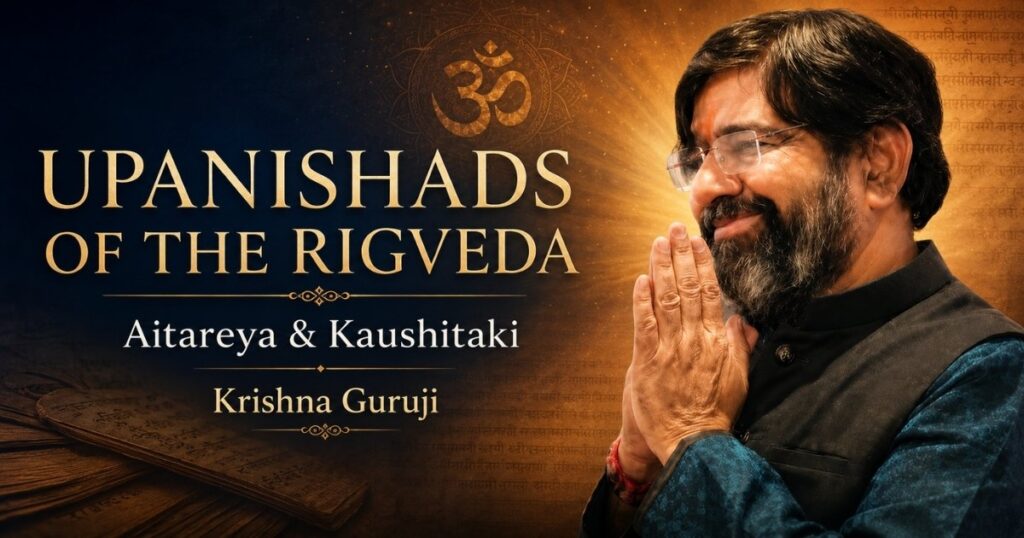 Upanishads of the Rigveda Aitareya and Kaushitaki explained by Krishna Guruji
