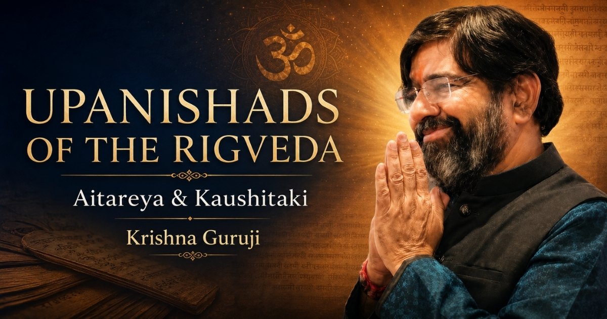 Upanishads of the Rigveda Aitareya and Kaushitaki explained by Krishna Guruji